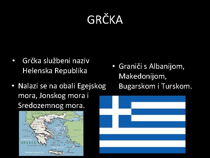 GRČKA • Grčka službeni naziv Helenska Republika • Graniči s Albanijom, Makedonijom, • Nalazi