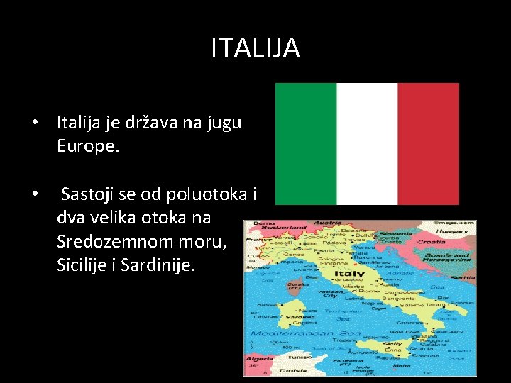 ITALIJA • Italija je država na jugu Europe. • Sastoji se od poluotoka i