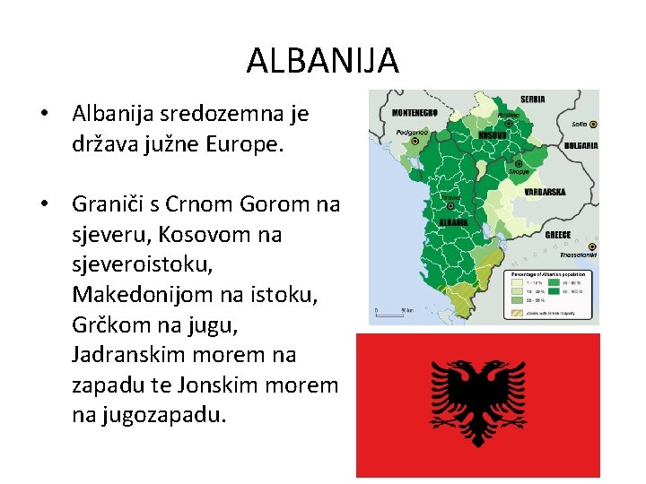 ALBANIJA • Albanija sredozemna je država južne Europe. • Graniči s Crnom Gorom na