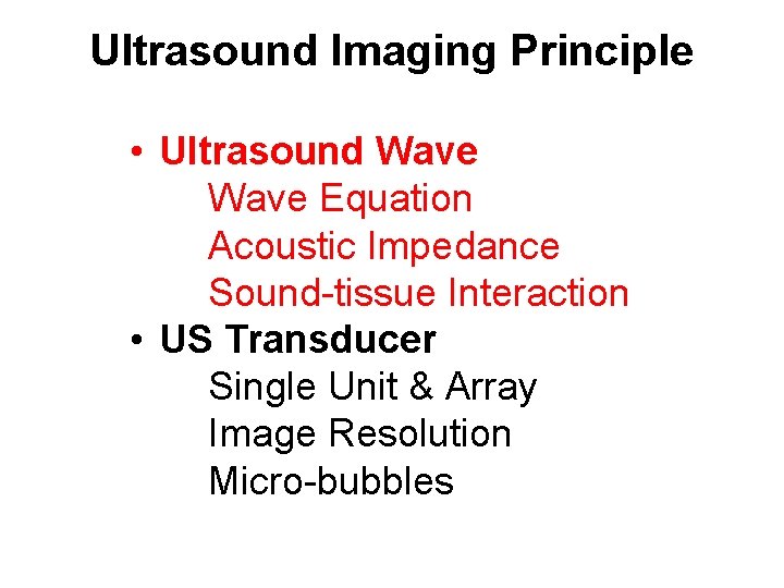Ultrasound Imaging Principle • Ultrasound Wave Equation Acoustic Impedance Sound-tissue Interaction • US Transducer Ultrasound Imaging Principle • Ultrasound Wave Equation Acoustic Impedance Sound-tissue Interaction • US Transducer