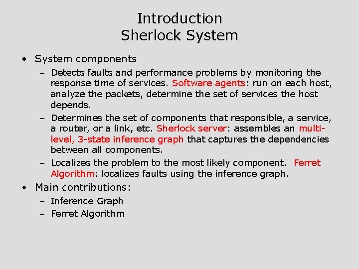 Introduction Sherlock System • System components – Detects faults and performance problems by monitoring