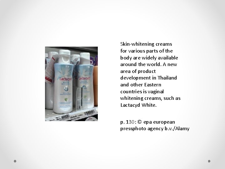 Skin-whitening creams for various parts of the body are widely available around the world.