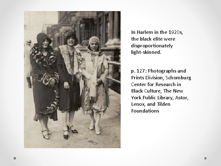 In Harlem in the 1920 s, the black elite were disproportionately light-skinned. p. 127: