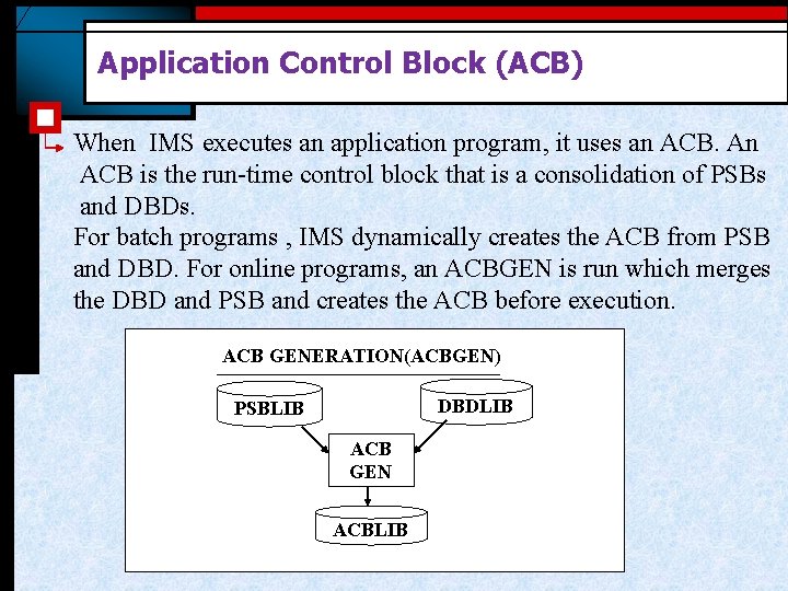 Application Control Block (ACB) When IMS executes an application program, it uses an ACB.