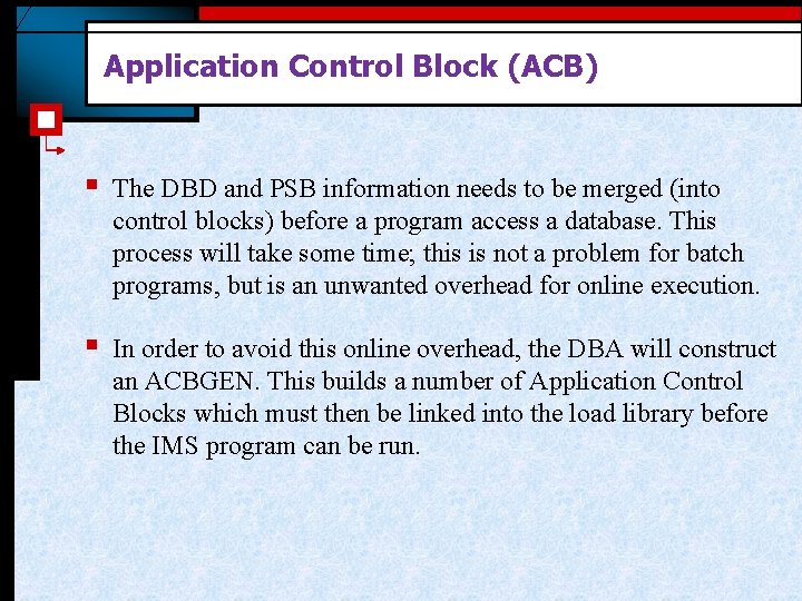 Application Control Block (ACB) § The DBD and PSB information needs to be merged