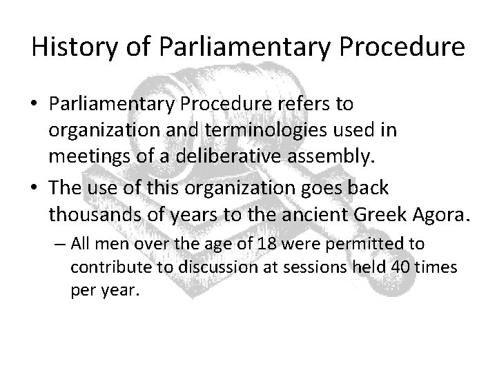 History of Parliamentary Procedure • Parliamentary Procedure refers to organization and terminologies used in