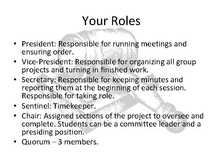 Your Roles • President: Responsible for running meetings and ensuring order. • Vice-President: Responsible