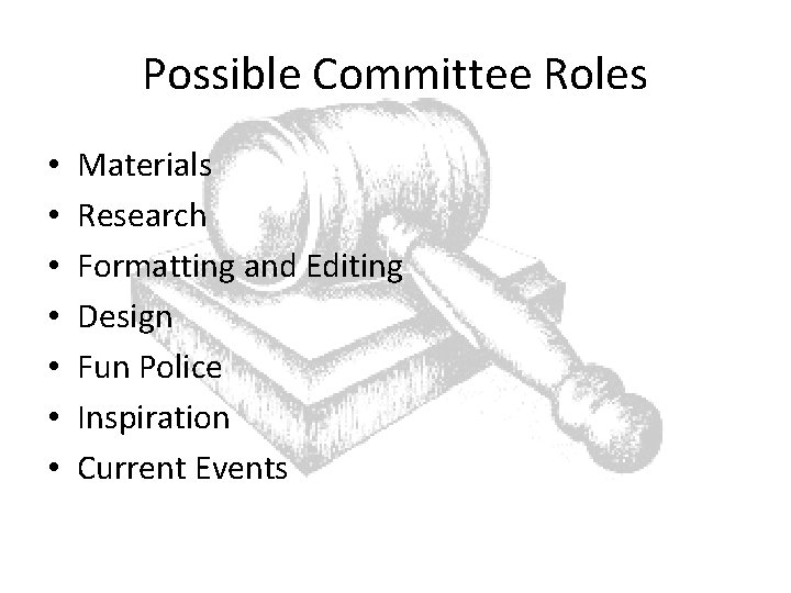 Possible Committee Roles • • Materials Research Formatting and Editing Design Fun Police Inspiration