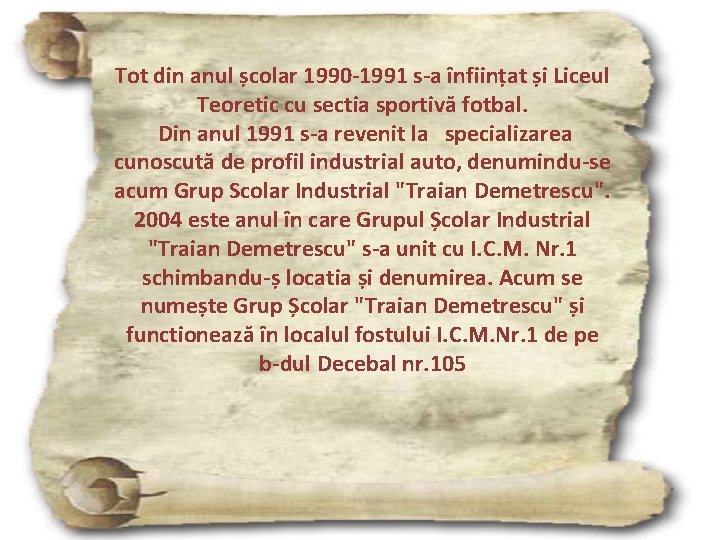 Tot din anul școlar 1990 -1991 s-a înființat și Liceul Teoretic cu sectia sportivă