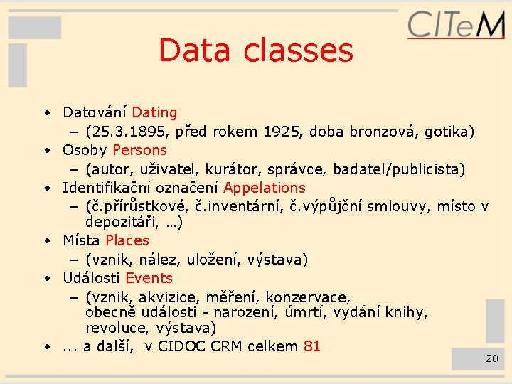 Data classes • Datování Dating – (25. 3. 1895, před rokem 1925, doba bronzová,