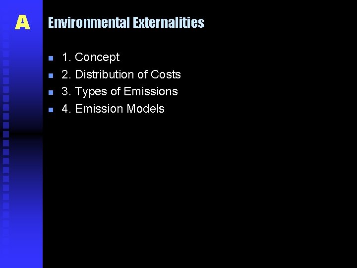 A Environmental Externalities n n 1. Concept 2. Distribution of Costs 3. Types of