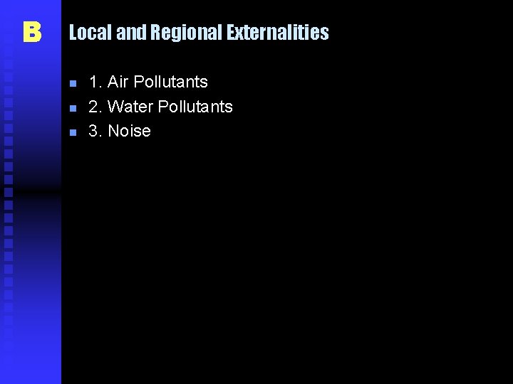 B Local and Regional Externalities n n n 1. Air Pollutants 2. Water Pollutants