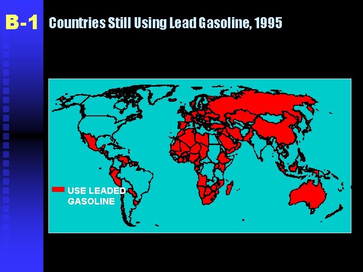 B-1 Countries Still Using Lead Gasoline, 1995 USE LEADED GASOLINE 