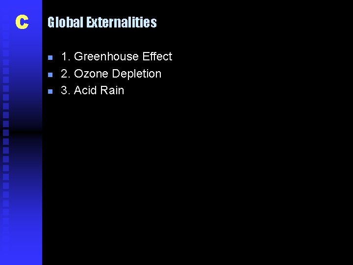 C Global Externalities n n n 1. Greenhouse Effect 2. Ozone Depletion 3. Acid