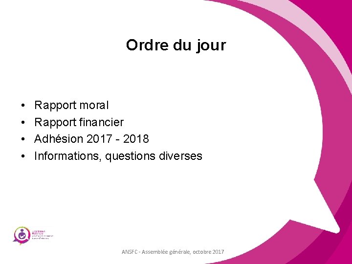 Ordre du jour • • Rapport moral Rapport financier Adhésion 2017 - 2018 Informations,