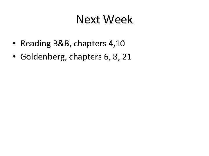 Next Week • Reading B&B, chapters 4, 10 • Goldenberg, chapters 6, 8, 21