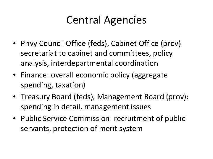 Central Agencies • Privy Council Office (feds), Cabinet Office (prov): secretariat to cabinet and
