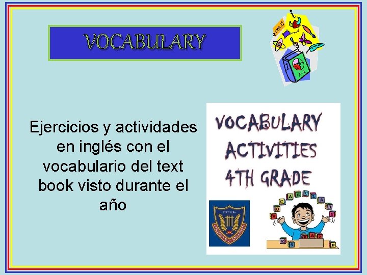 VOCABULARY Ejercicios y actividades en inglés con el vocabulario del text book visto durante