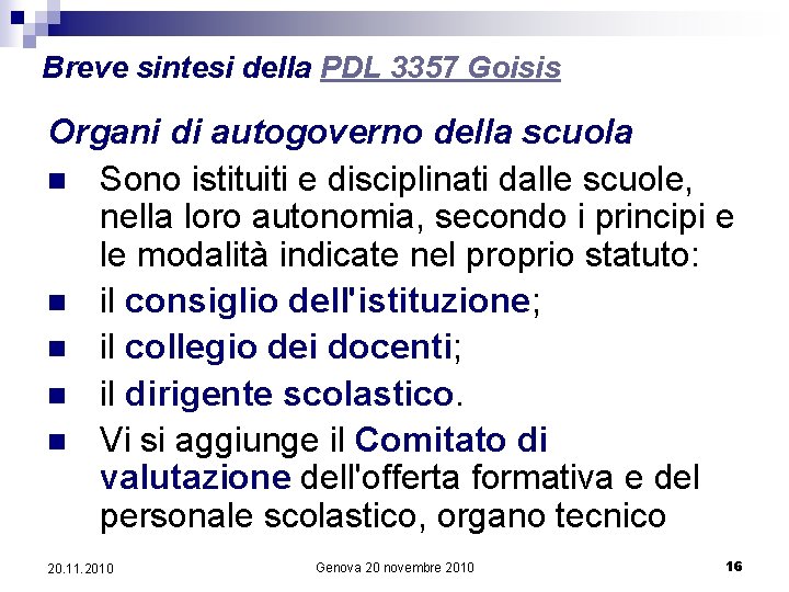 Breve sintesi della PDL 3357 Goisis Organi di autogoverno della scuola n Sono istituiti