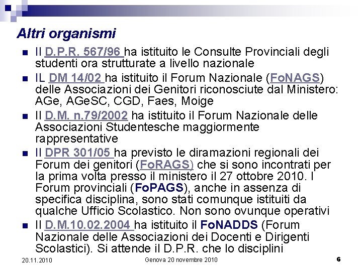 Altri organismi n n n Il D. P. R. 567/96 ha istituito le Consulte