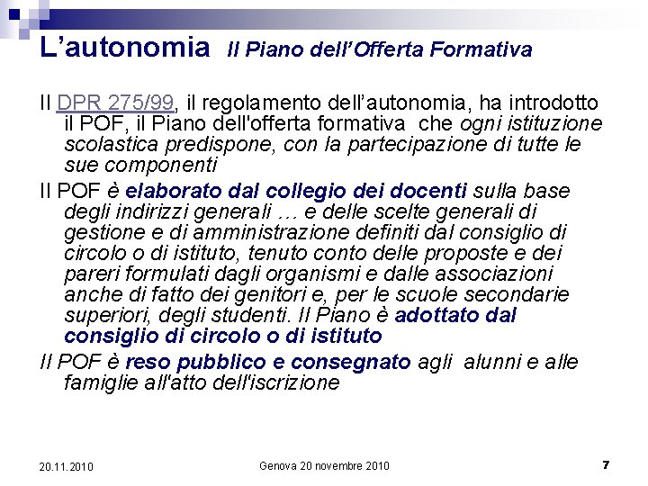 L’autonomia Il Piano dell’Offerta Formativa Il DPR 275/99, il regolamento dell’autonomia, ha introdotto il