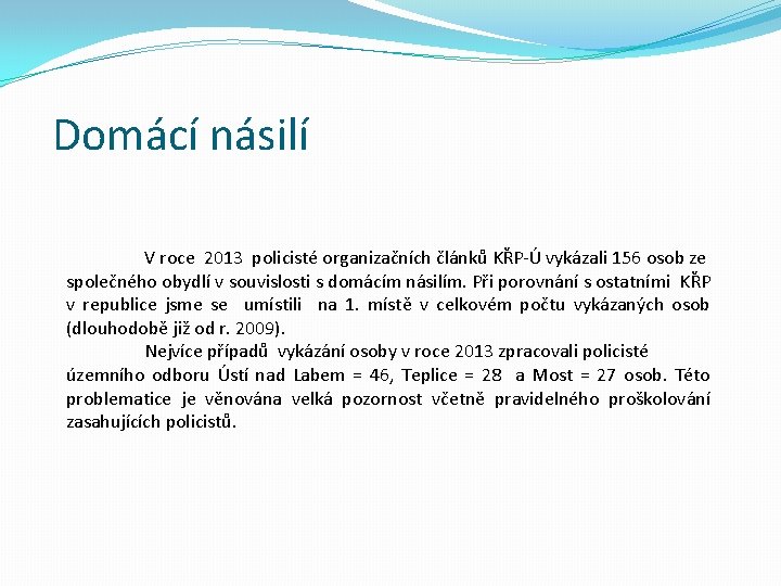 Domácí násilí V roce 2013 policisté organizačních článků KŘP-Ú vykázali 156 osob ze společného