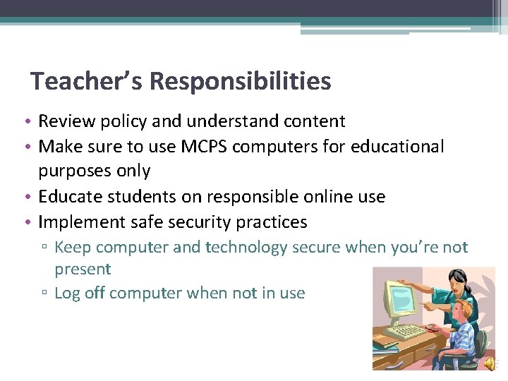 Teacher’s Responsibilities • Review policy and understand content • Make sure to use MCPS