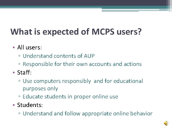 What is expected of MCPS users? • All users: ▫ Understand contents of AUP