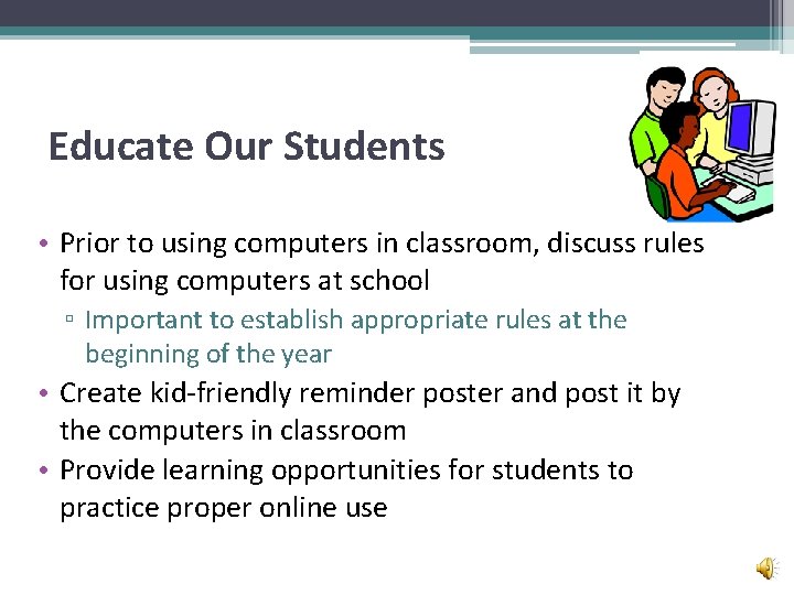Educate Our Students • Prior to using computers in classroom, discuss rules for using