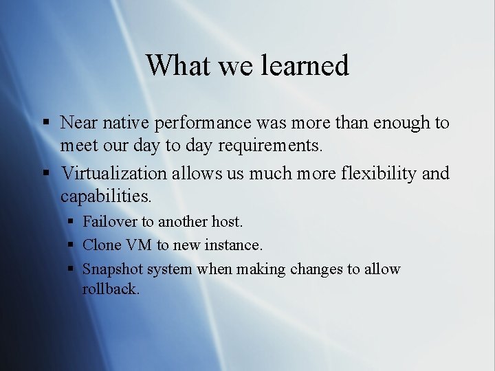 What we learned § Near native performance was more than enough to meet our