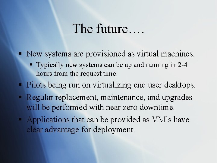 The future…. § New systems are provisioned as virtual machines. § Typically new systems