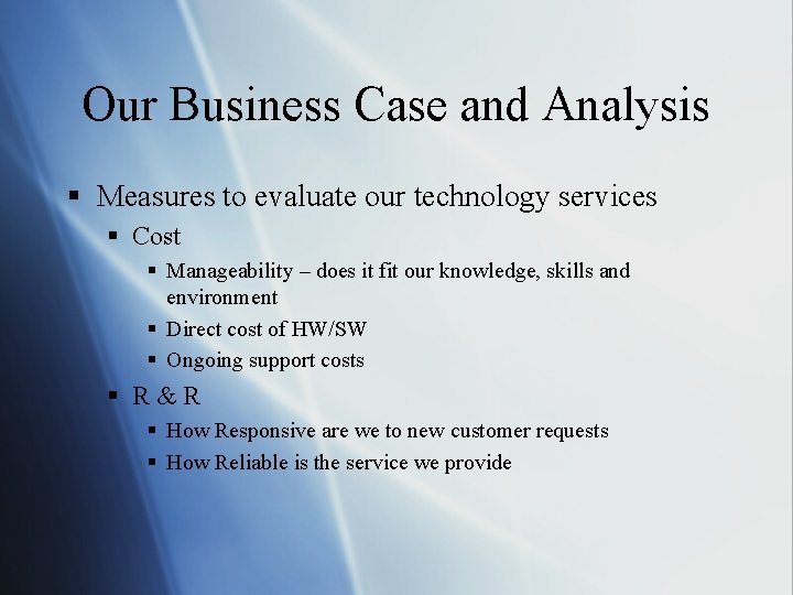 Our Business Case and Analysis § Measures to evaluate our technology services § Cost