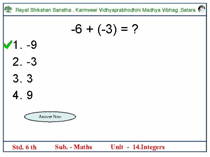 -6 + (-3) = ? 1. 2. 3. 4. -9 -3 3 9 Answer