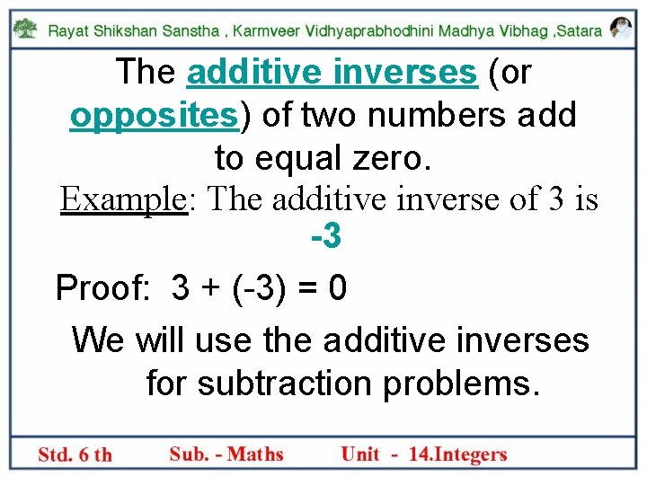 The additive inverses (or opposites) of two numbers add to equal zero. Example: The