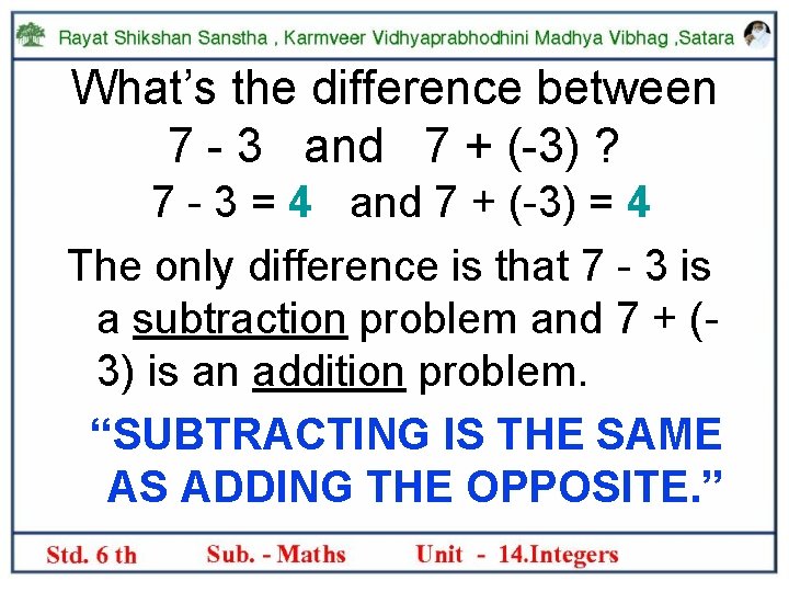 What’s the difference between 7 - 3 and 7 + (-3) ? 7 -