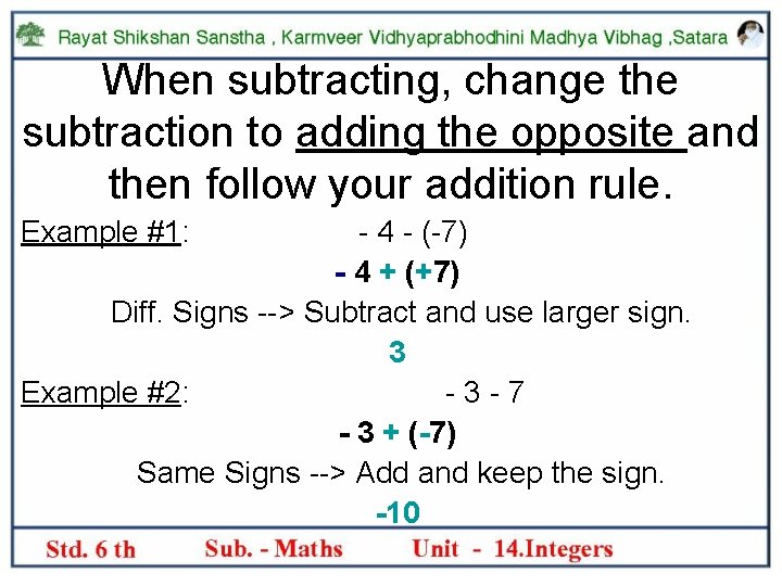 When subtracting, change the subtraction to adding the opposite and then follow your addition