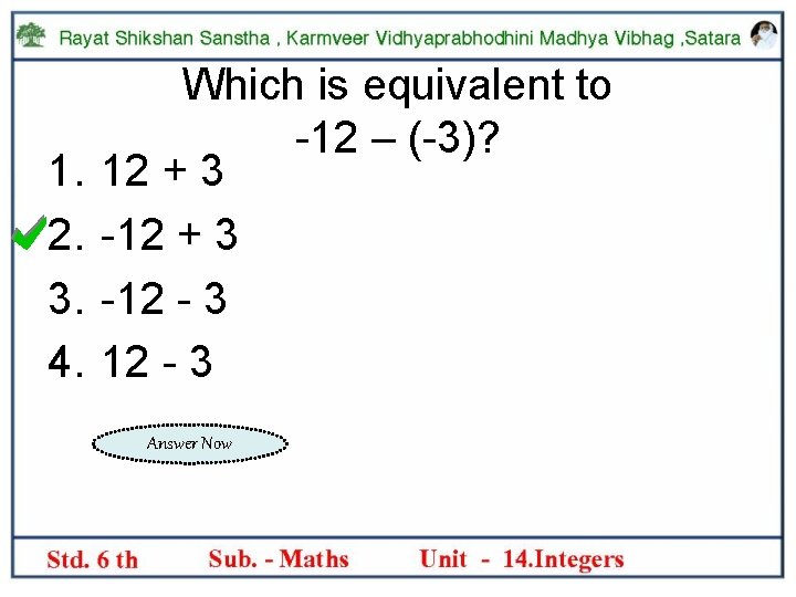 1. 2. 3. 4. Which is equivalent to -12 – (-3)? 12 + 3