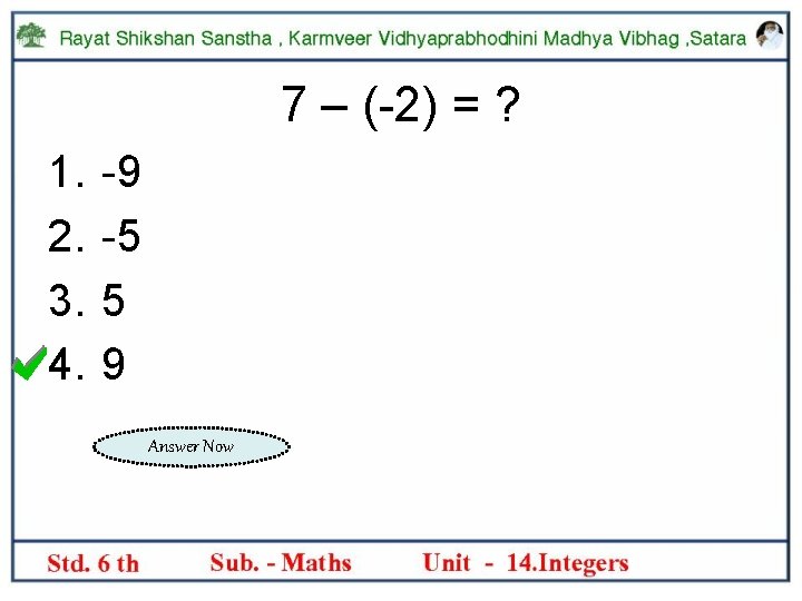 7 – (-2) = ? 1. 2. 3. 4. -9 -5 5 9 Answer