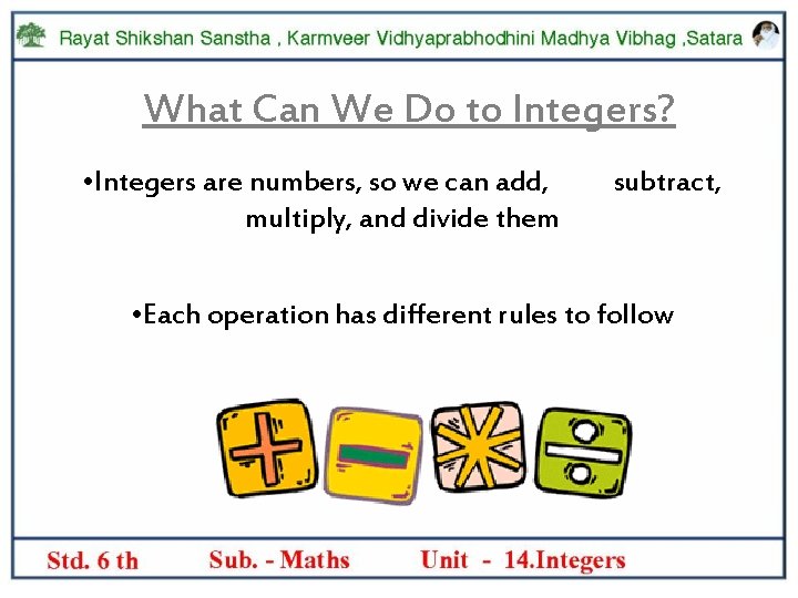What Can We Do to Integers? • Integers are numbers, so we can add,