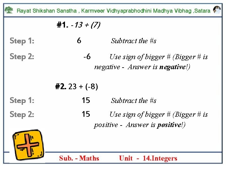 #1. -13 + (7) Step 1: Step 2: 6 Subtract the #s -6 Use