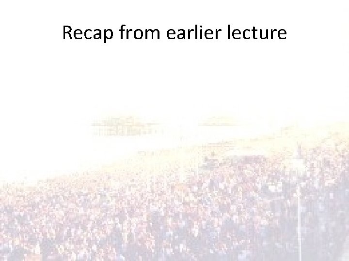 Recap from earlier lecture 