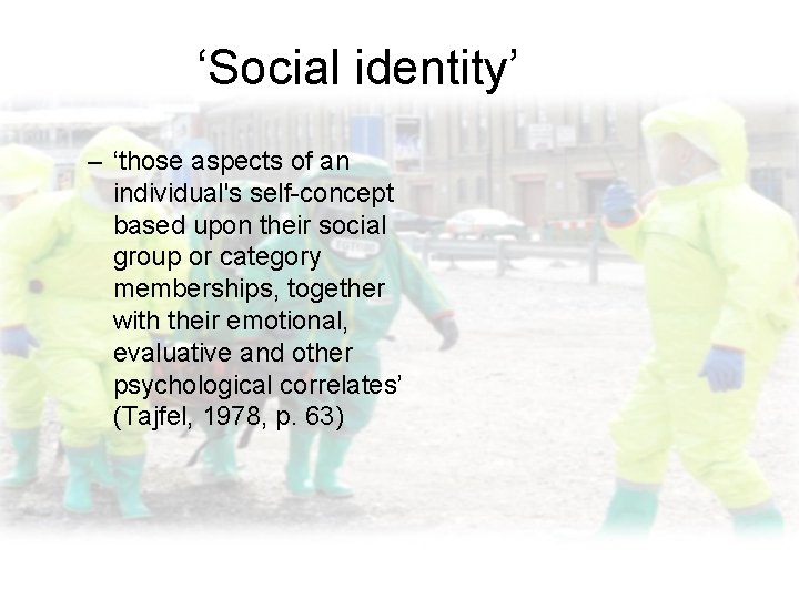 ‘Social identity’ – ‘those aspects of an individual's self-concept based upon their social group