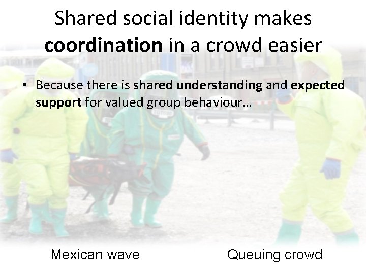 Shared social identity makes coordination in a crowd easier • Because there is shared