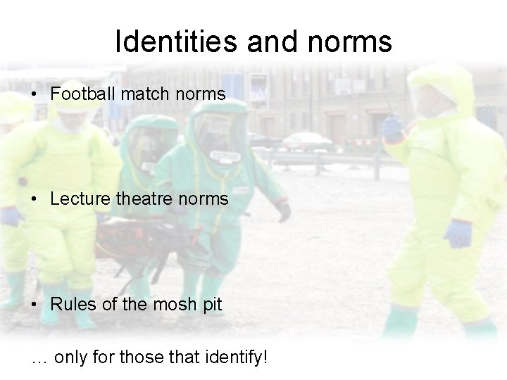 Identities and norms • Football match norms • Lecture theatre norms • Rules of