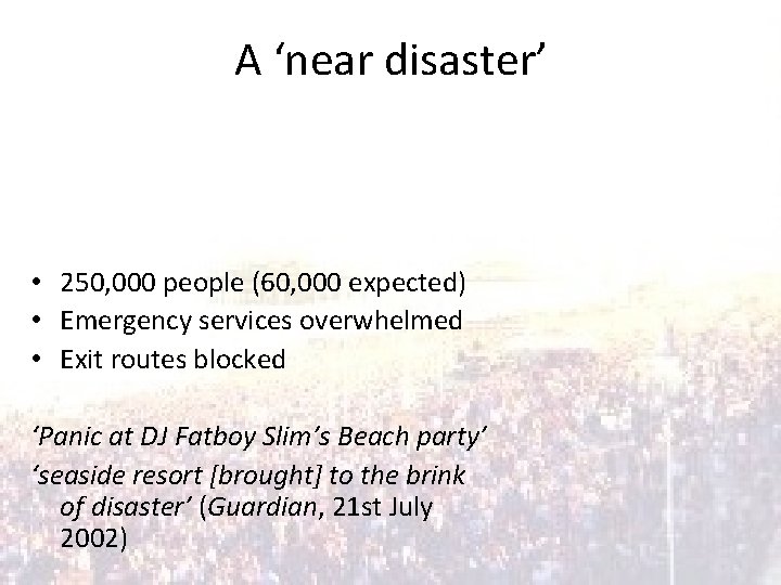 A ‘near disaster’ • 250, 000 people (60, 000 expected) • Emergency services overwhelmed