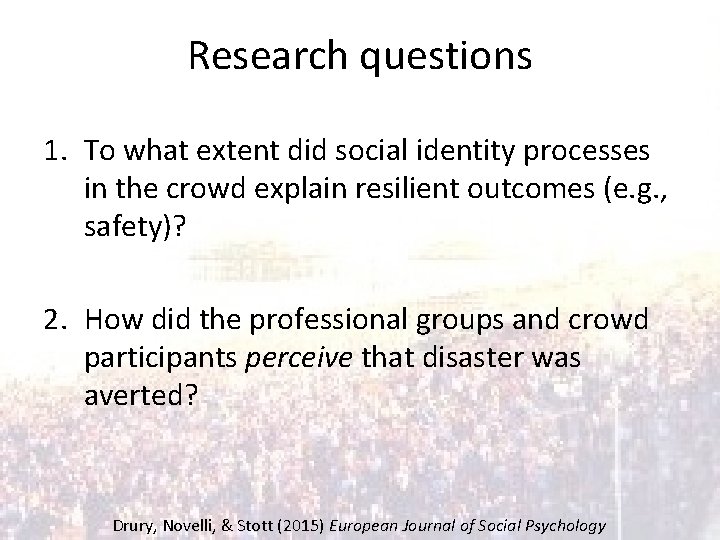 Research questions 1. To what extent did social identity processes in the crowd explain