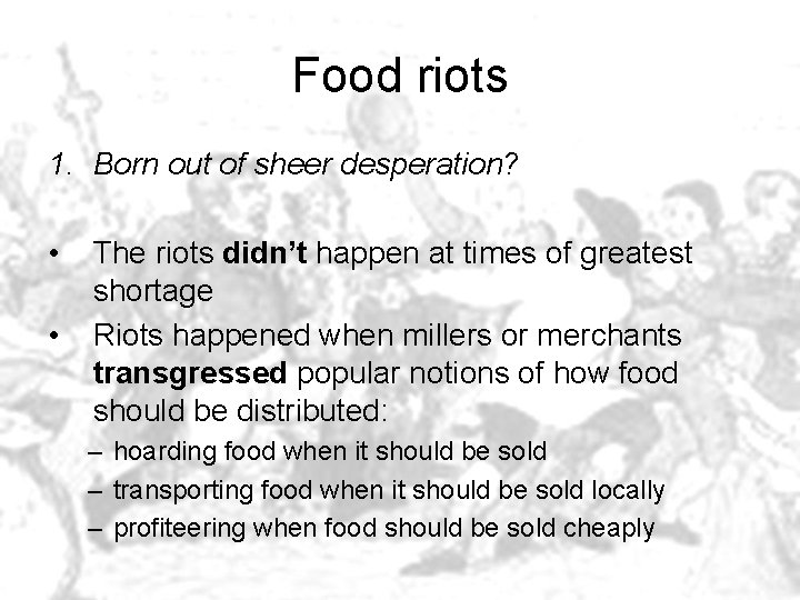 Food riots 1. Born out of sheer desperation? • • The riots didn’t happen