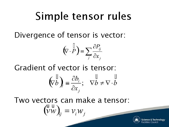 Simple tensor rules Divergence of tensor is vector: Gradient of vector is tensor: Two