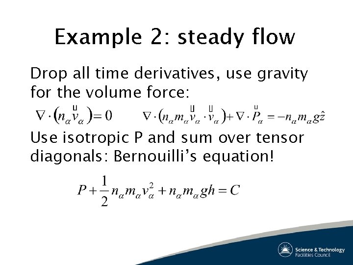 Example 2: steady flow Drop all time derivatives, use gravity for the volume force:
