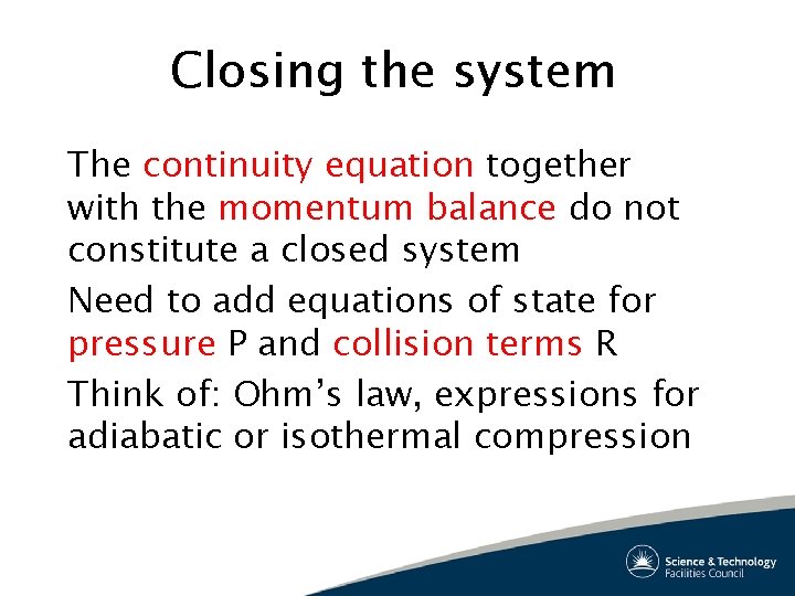 Closing the system The continuity equation together with the momentum balance do not constitute
